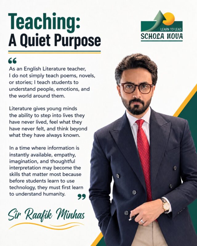Great teachers don’t just teach subjects — they teach students how to understand the world.

In a world full of instant information, students need more than facts. They need empathy, imagination, critical thinking, and the ability to understand people.

Through literature, students explore different lives, emotions, perspectives, and ideas — learning to think deeper, feel better, and see beyond what they already know.

At Schola Nova, education is not just about learning lessons — it’s about learning to lead. 📚

#ScholaNova #LearnToLead #TeachingWithPurpose #EnglishLiterature #BeyondTheClassroom CriticalThinking Empathy StudentDevelopment FutureLeaders QualityEducation IslamabadSchools CambridgeEducation